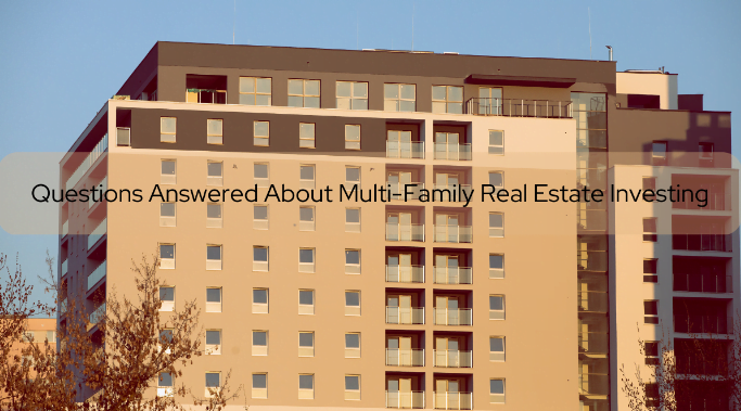 12 Questions Answered About Multi-Family Real Estate Investing