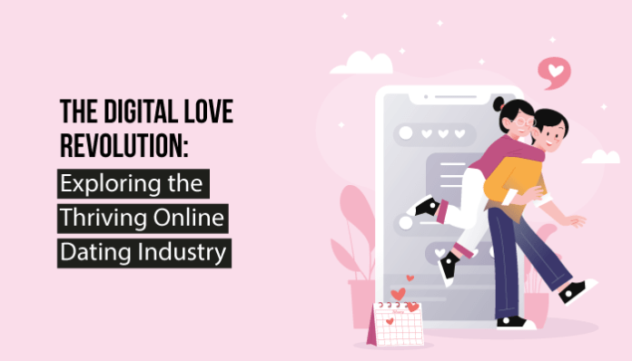 The Digital Love Revolution: Exploring the Thriving Online Dating Industry