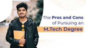 The Pros and Cons of Pursuing an M.Tech Degree