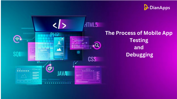The process of mobile app Testing and Debugging