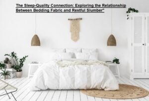 The Sleep-Quality Connection: Exploring the Relationship Between Bedding Fabric and Restful Slumber"