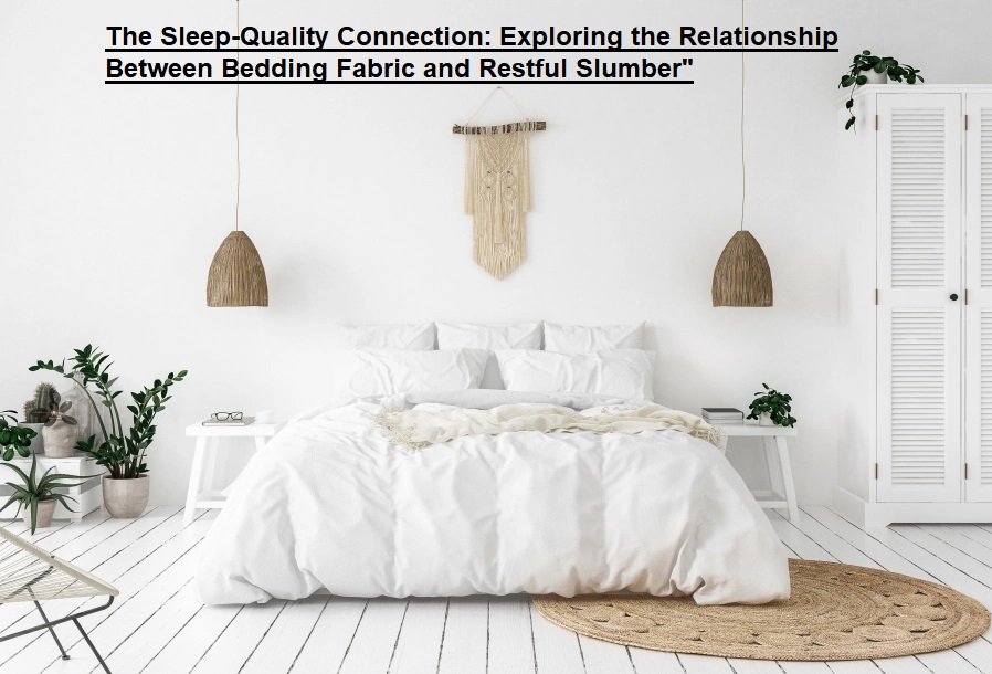 The Sleep-Quality Connection: Exploring the Relationship Between Bedding Fabric and Restful Slumber