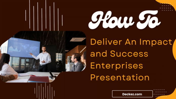 How To Deliver An Impact and Success Enterprises Presentation