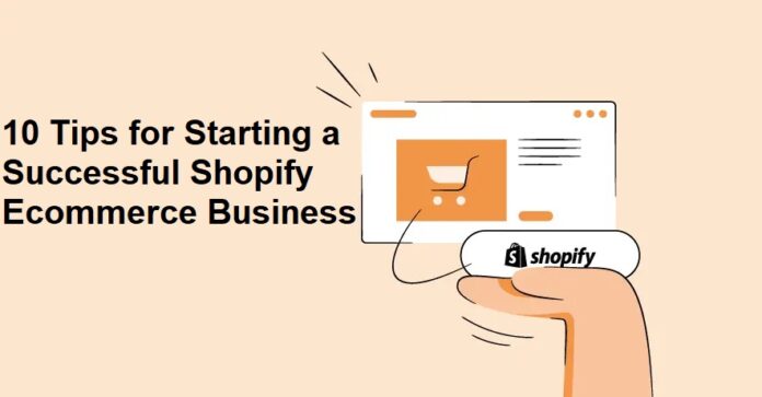 10 Tips for Starting a Successful Shopify Ecommerce Business