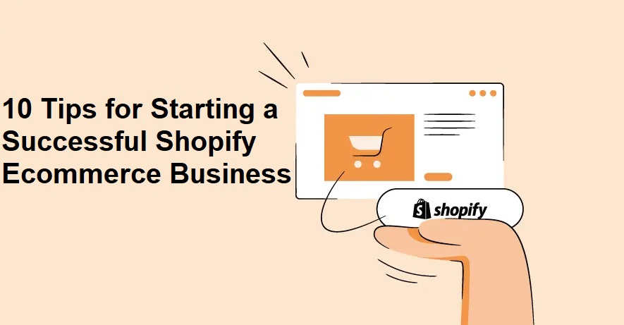 10 Tips for Starting a Successful Shopify Ecommerce Business