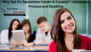 Why Opt for September Intake in Canada? - Admission Process and Deadline