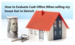 How to Evaluate Cash Offers When selling my house fast in Detroit