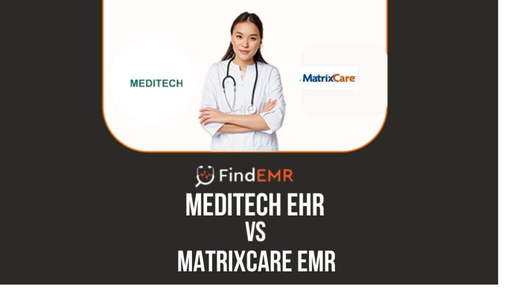 Meditech EHR Vs. MatrixCare EMR: A guide for practitioners 