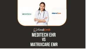 Meditech EHR Vs. MatrixCare EMR: A guide for practitioners 