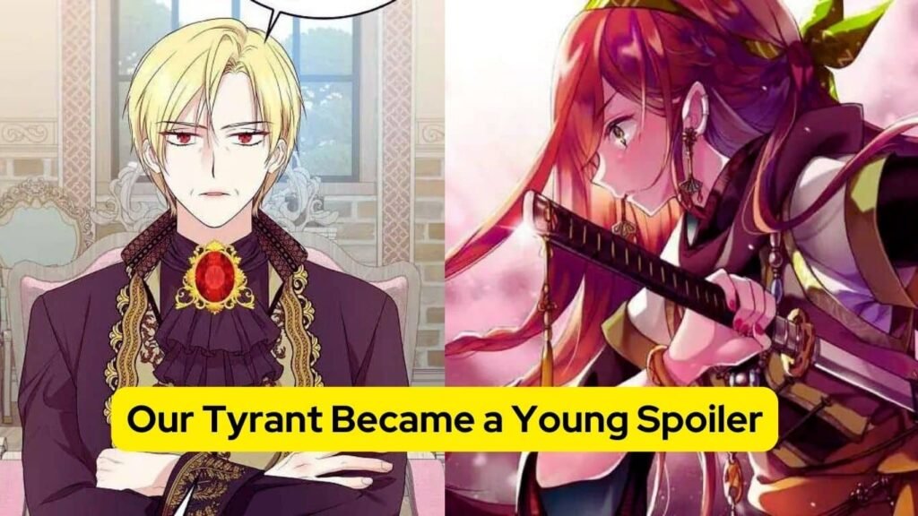 Our Tyrant Became Young Spoiler: See Complete Details Our Tyrant Became Young Spoiler: See Complete Details