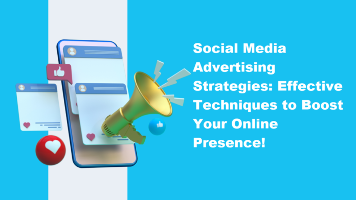 Social Media Advertising Strategies: Boost Your Online Presence