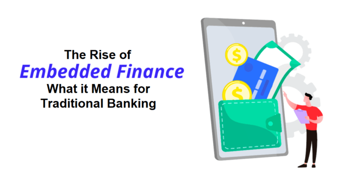 The Rise of Embedded Finance: What it Means for Traditional Banking