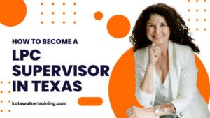 LPC Supervisor Training: A Guide to Becoming a Licensed Professional Counselor Supervisor