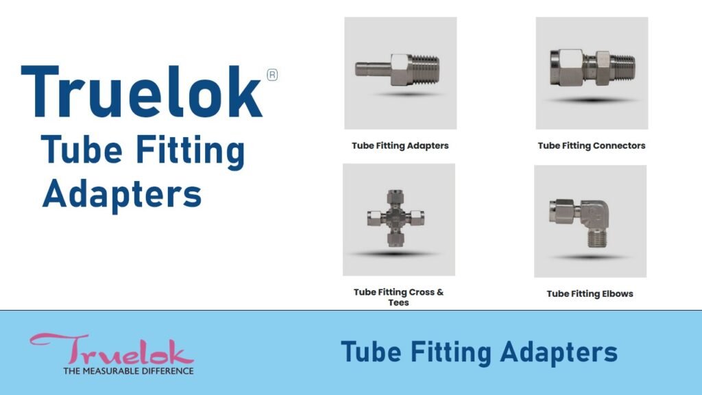 Efficiency and Versatility Unveiled Truelok’s Compression Tube Fittings and Tube Fitting Adapters