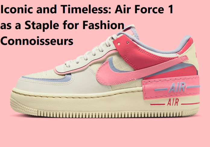 Iconic and Timeless: Air Force 1 as a Staple for Fashion Connoisseurs