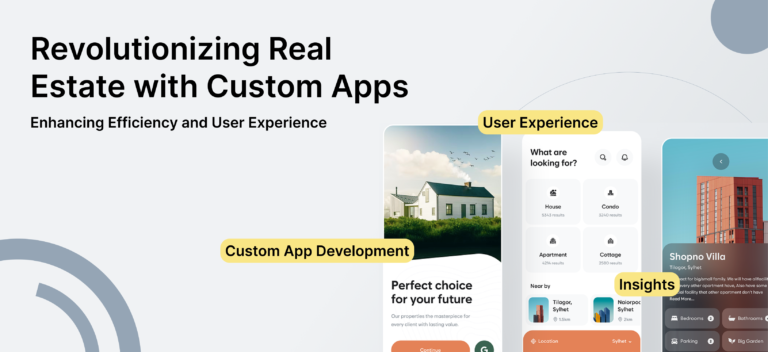 Revolutionizing Real Estate with Custom Apps: Enhancing Efficiency and User Experience