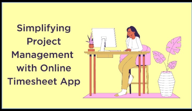 Simplifying Project Management With Online Timesheet App