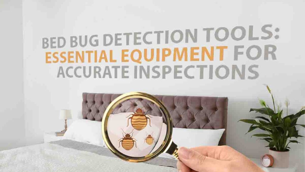 Bed Bug Detection Tools Essential Equipment for Accurate Inspections