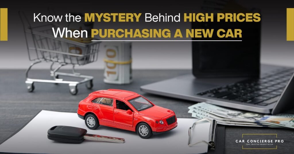 Know the Mystery Behind High Prices When Buying a New Car | Car Concierge Pro