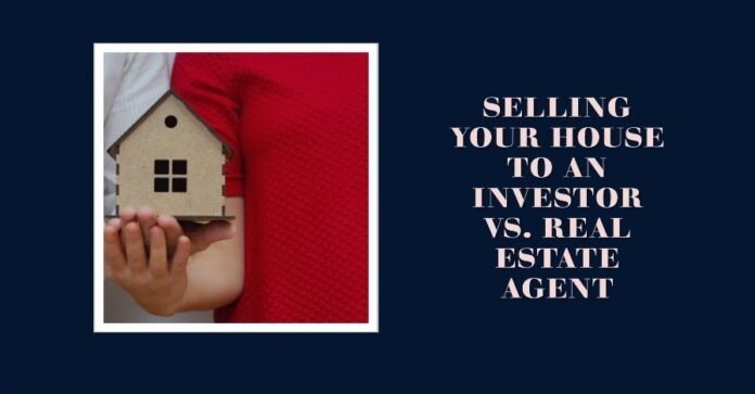 Selling Your House to an Investor Vs. Real Estate Agent