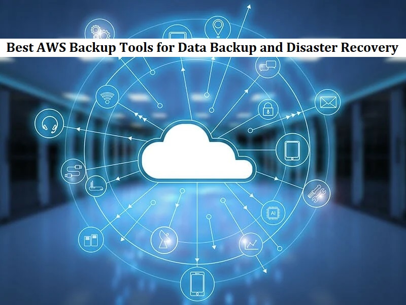 Best AWS Backup Tools for Data Backup and Disaster Recovery