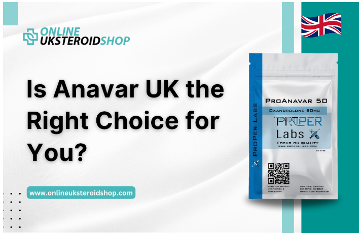 Is Anavar UK the Right Choice for You?