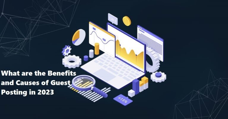 What are the Benefits and Causes of Guest Posting in 2023