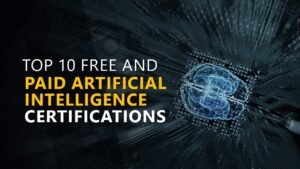 Top 10 Free and Paid Artificial Intelligence Certifications