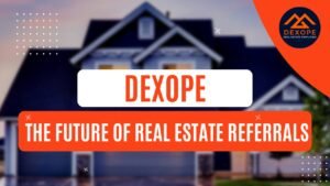 Dexope: The Future of Real Estate Referrals