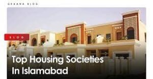 Top 5 Best Housing Societies in Islamabad