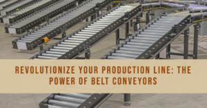 Revolutionize Your Production Line: The Power of Belt Conveyors