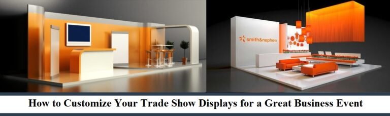 How to Customize Your Trade Show Displays for a Great Business Event