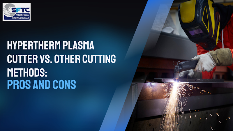 Hypertherm Plasma Cutter vs. Other Cutting Methods: Pros and Cons