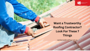 Want a Trustworthy Roofing Contractor? Look For These 7 Things