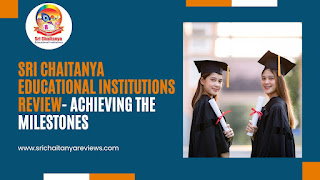Sri Chaitanya Educational Institutions Review- Achieving the milestones