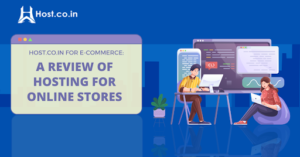Host.Co.In for E-commerce: A Review of Hosting for Online Stores