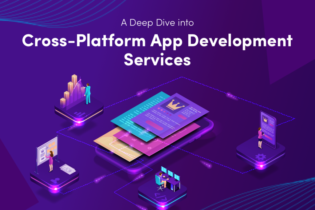 A Deep Dive into Cross-Platform App Development Services