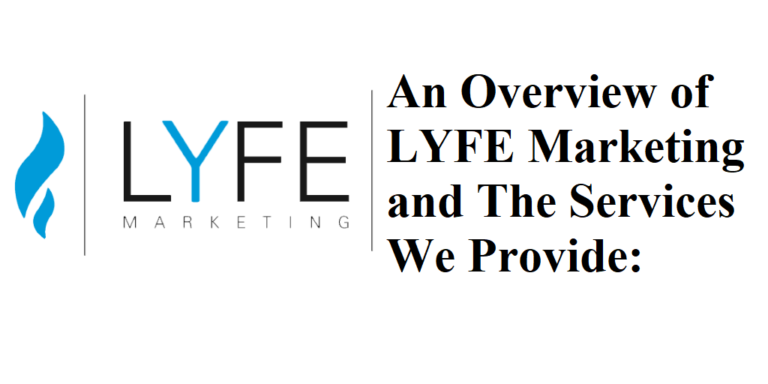 An Overview of LYFE Marketing and The Services We Provide: