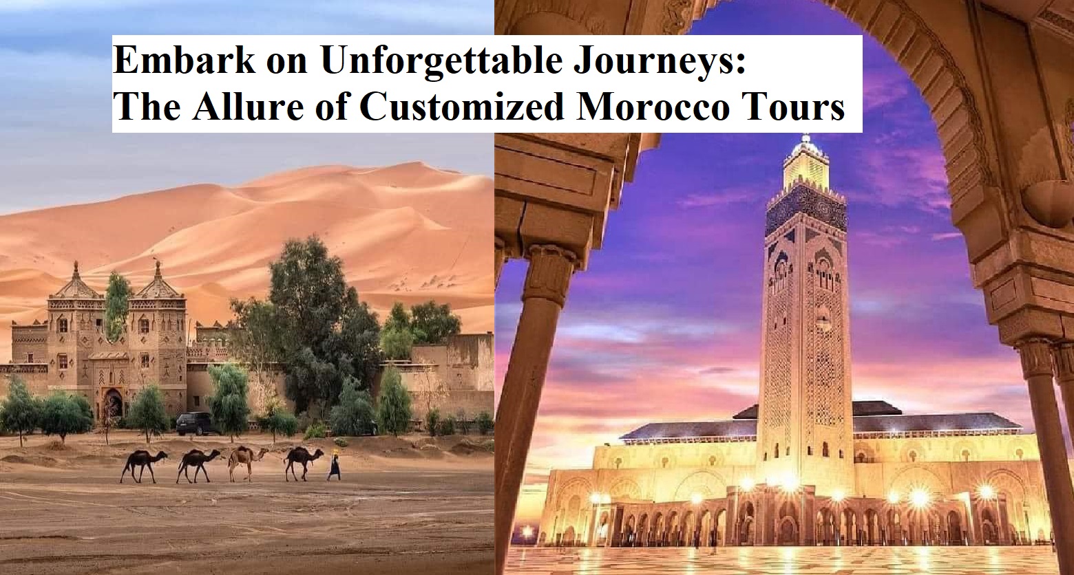 Embark on Unforgettable Journeys: The Allure of Customized Morocco Tours