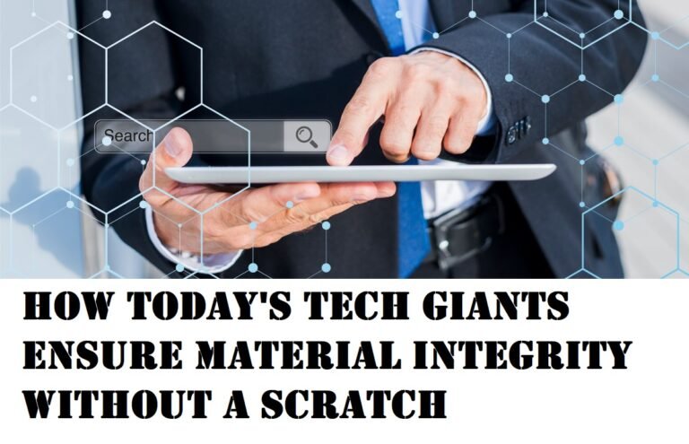How Today’s Tech Giants Ensure Material Integrity Without a Scratch