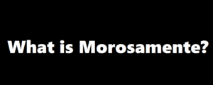 What is Morosamente?