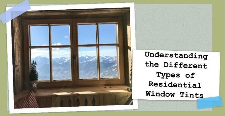 Understanding the Different Types of Residential Window Tints