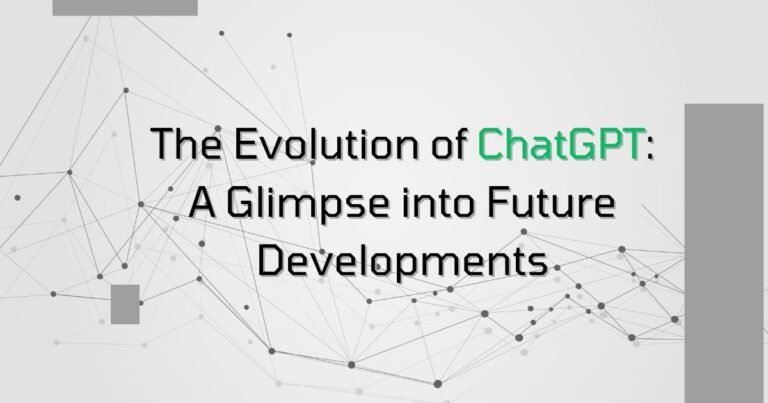 The Evolution of ChatGPT: A Glimpse into Future Developments