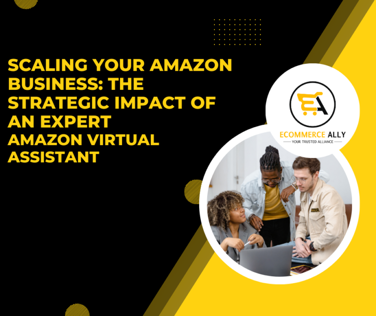 Scaling Your Amazon Business: The Strategic Impact of an Expert Amazon Virtual Assistant