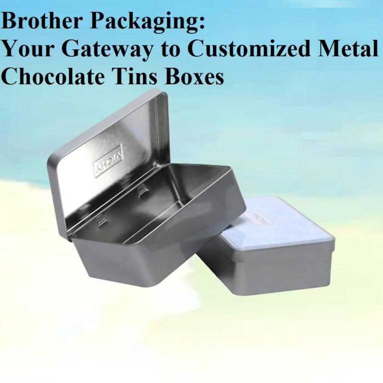 Brother Packaging: Your Gateway to Customized Metal Chocolate Tins Boxes