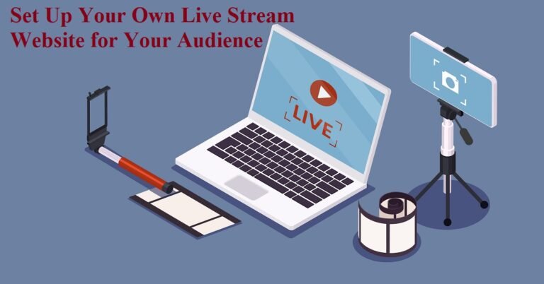 Set Up Your Own Live Stream Website for Your Audience