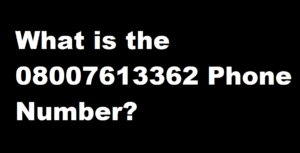 What is the 08007613362 Phone Number?