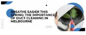Breathe Easier this Spring: The Importance of Duct Cleaning in Melbourne
