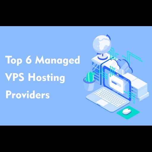 Top 6 Managed VPS Hosting Providers To Skyrocket Your Business Growth