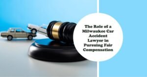 The Role of a Milwaukee Car Accident Lawyer in Pursuing Fair Compensation